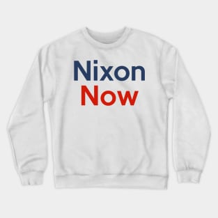 Richard Nixon Now Political Slogan Campaign Design Crewneck Sweatshirt